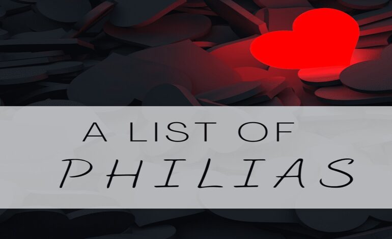 Exploring Philias: A Fascinating Look at 20 Obscure Loves