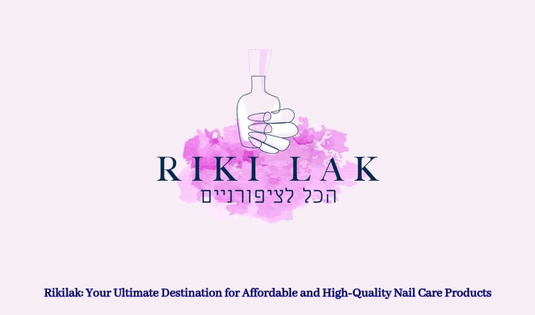 Rikilak: Your Ultimate Destination for Affordable and High-Quality Nail Care Products