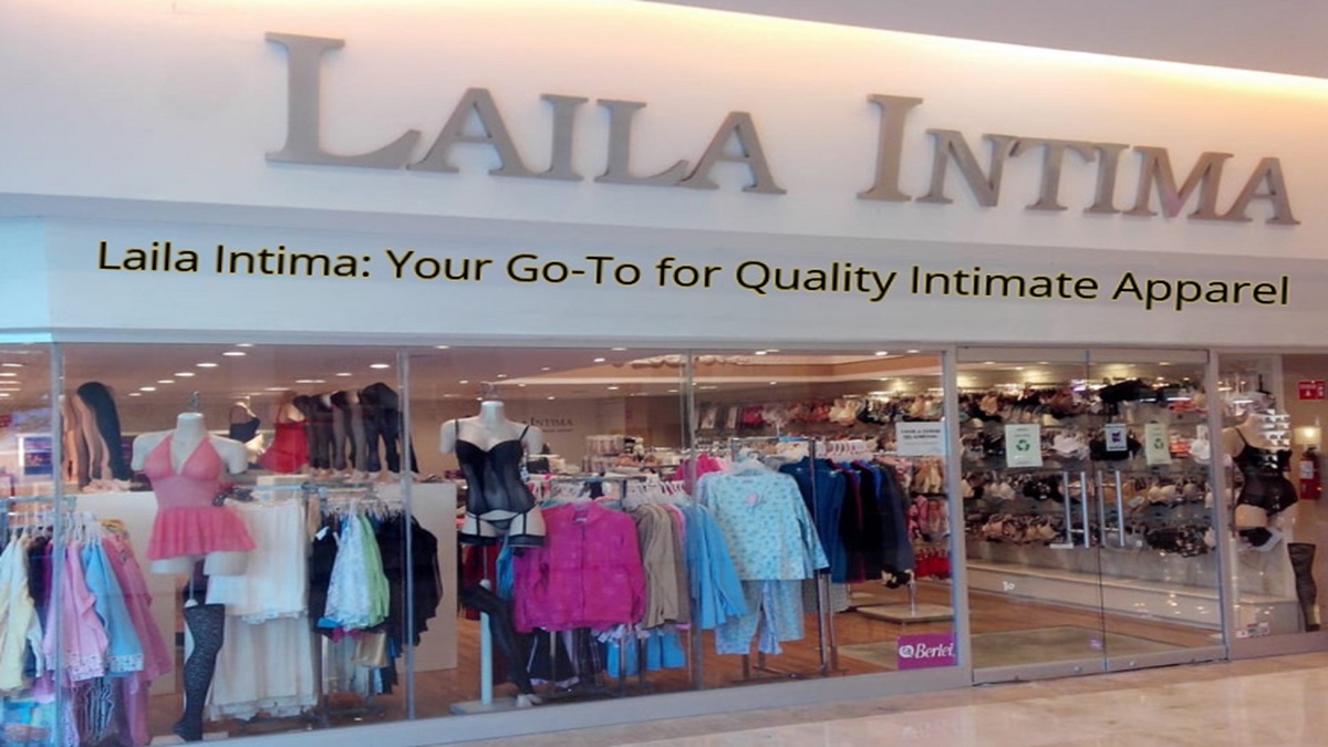 Laila Intima: Your Go-To for Quality Intimate Apparel